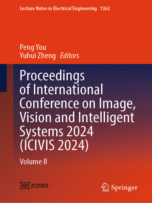 Title details for Proceedings of International Conference on Image, Vision and Intelligent Systems 2024 (ICIVIS 2024) by Peng You - Available